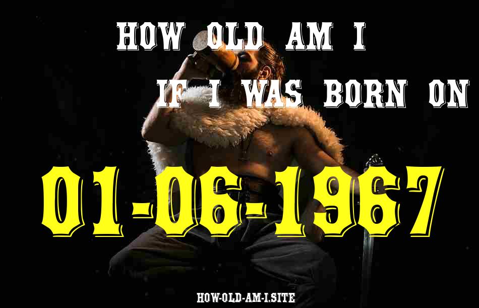 ᐈ Born On 01 June 1967 My Age in 2024? [100% ACCURATE Age Calculator!]