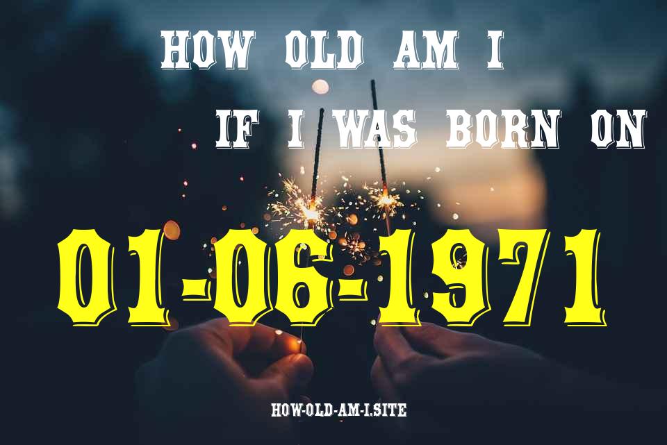 ᐈ Born On 01 June 1971 My Age in 2024? [100% ACCURATE Age Calculator!]