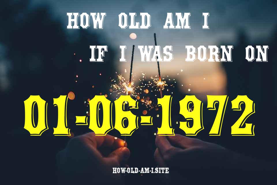 ᐈ Born On 01 June 1972 My Age in 2024? [100% ACCURATE Age Calculator!]