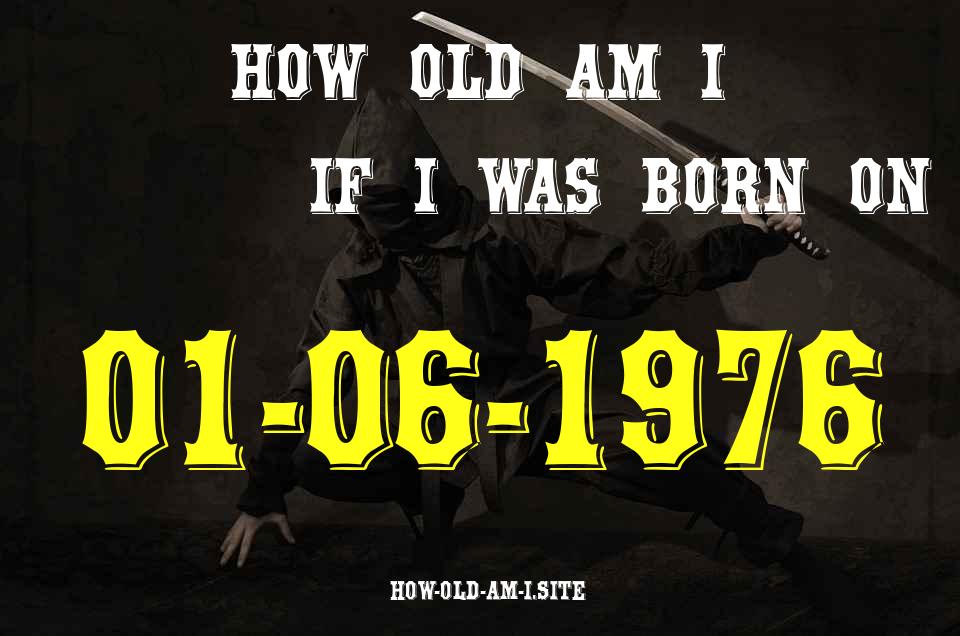 ᐈ Born On 01 June 1976 My Age in 2024? [100% ACCURATE Age Calculator!]