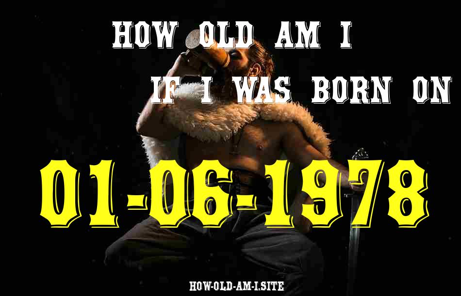 ᐈ Born On 01 June 1978 My Age in 2024? [100% ACCURATE Age Calculator!]