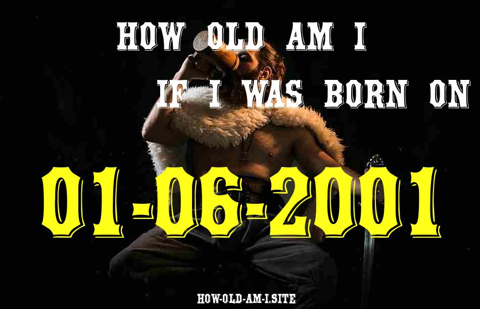 ᐈ Born On 01 June 2001 My Age in 2024? [100% ACCURATE Age Calculator!]