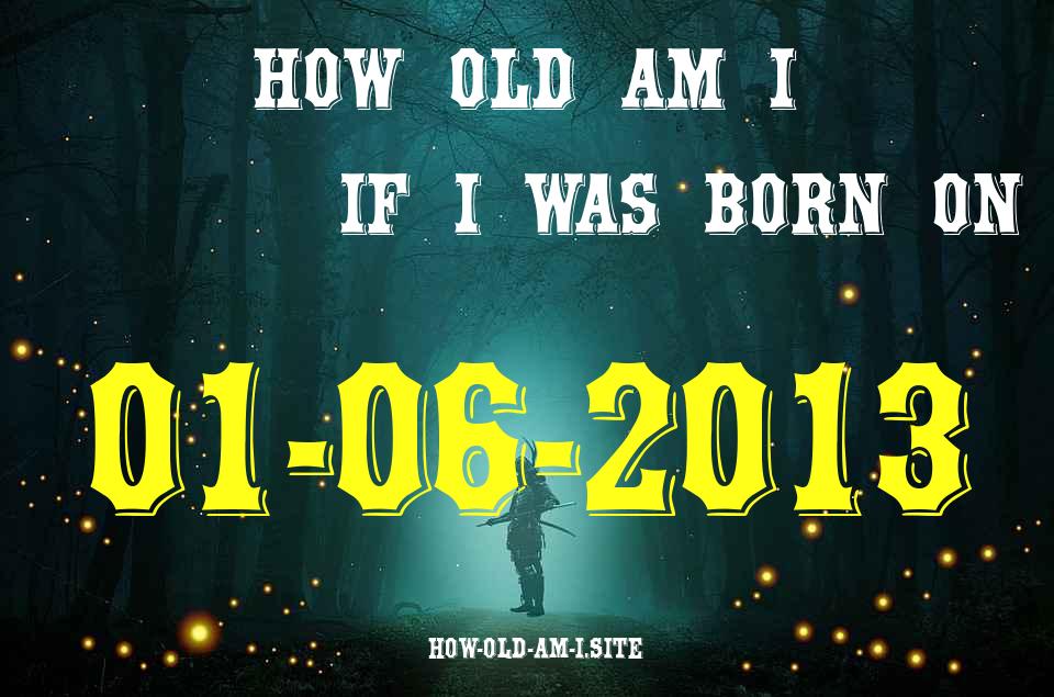 ᐈ Born On 01 June 2013 My Age in 2024? [100% ACCURATE Age Calculator!]