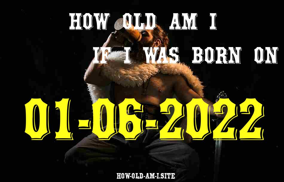 ᐈ Born On 01 June 2022 My Age in 2024? [100% ACCURATE Age Calculator!]