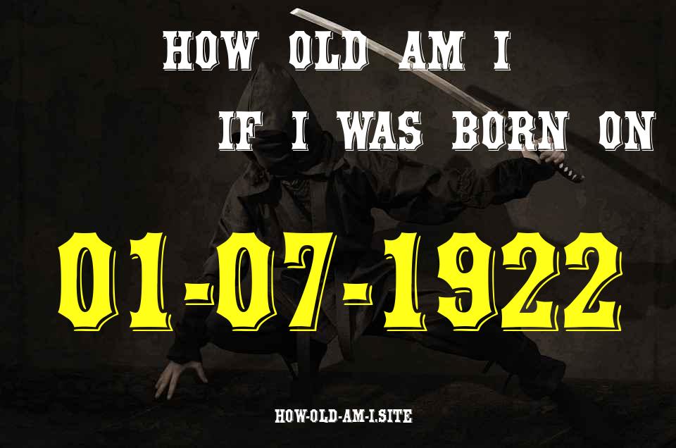 ᐈ Born On 01 July 1922 My Age in 2024? [100% ACCURATE Age Calculator!]