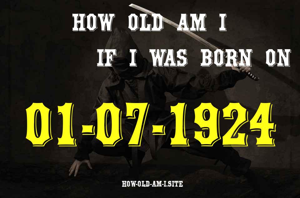 ᐈ Born On 01 July 1924 My Age in 2024? [100% ACCURATE Age Calculator!]