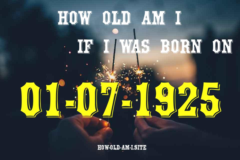 ᐈ Born On 01 July 1925 My Age in 2024? [100% ACCURATE Age Calculator!]