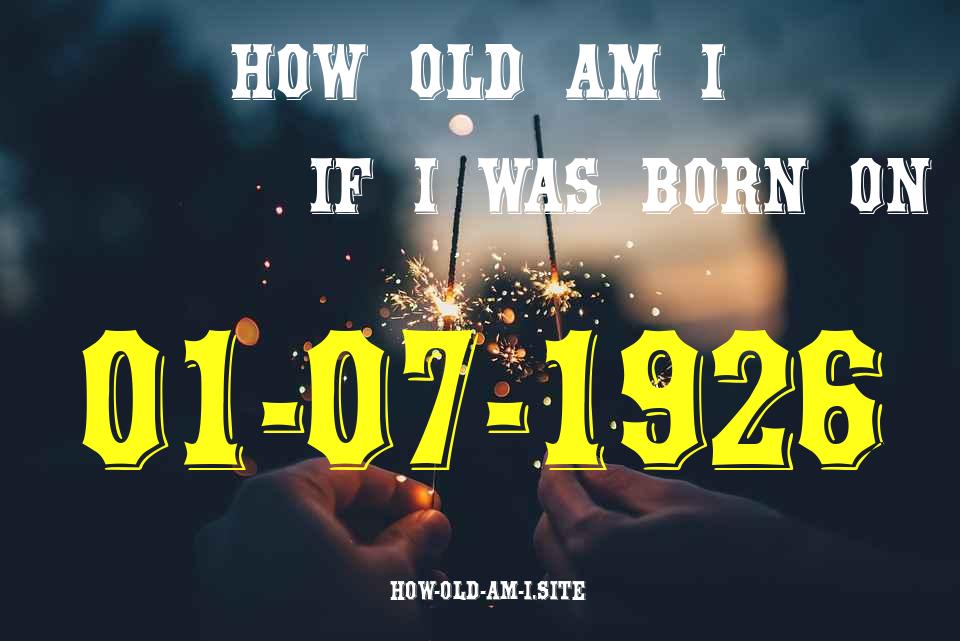 ᐈ Born On 01 July 1926 My Age in 2024? [100% ACCURATE Age Calculator!]
