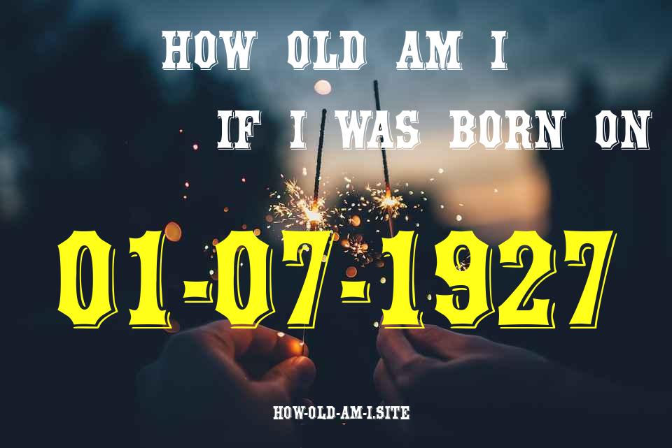ᐈ Born On 01 July 1927 My Age in 2024? [100% ACCURATE Age Calculator!]