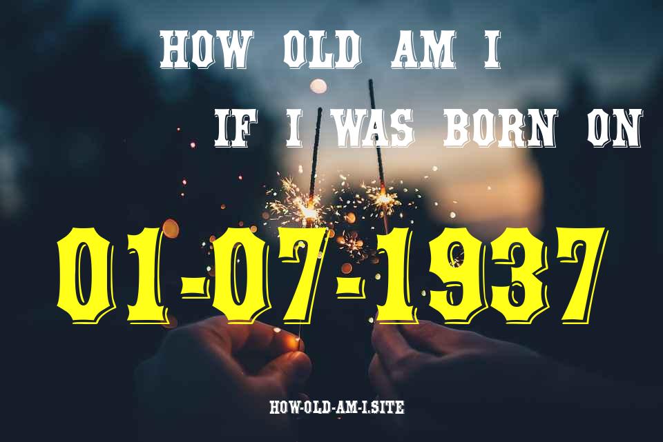 ᐈ Born On 01 July 1937 My Age in 2024? [100% ACCURATE Age Calculator!]