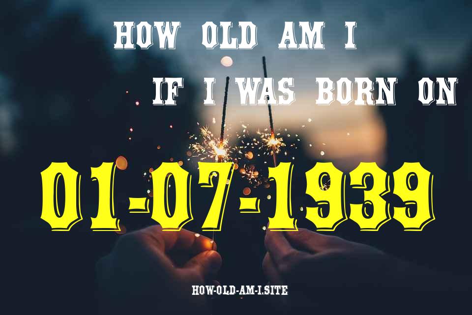 ᐈ Born On 01 July 1939 My Age in 2024? [100% ACCURATE Age Calculator!]