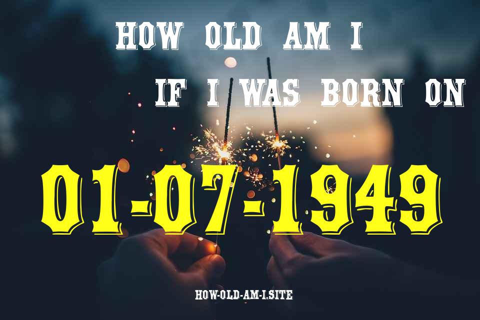 ᐈ Born On 01 July 1949 My Age in 2024? [100% ACCURATE Age Calculator!]