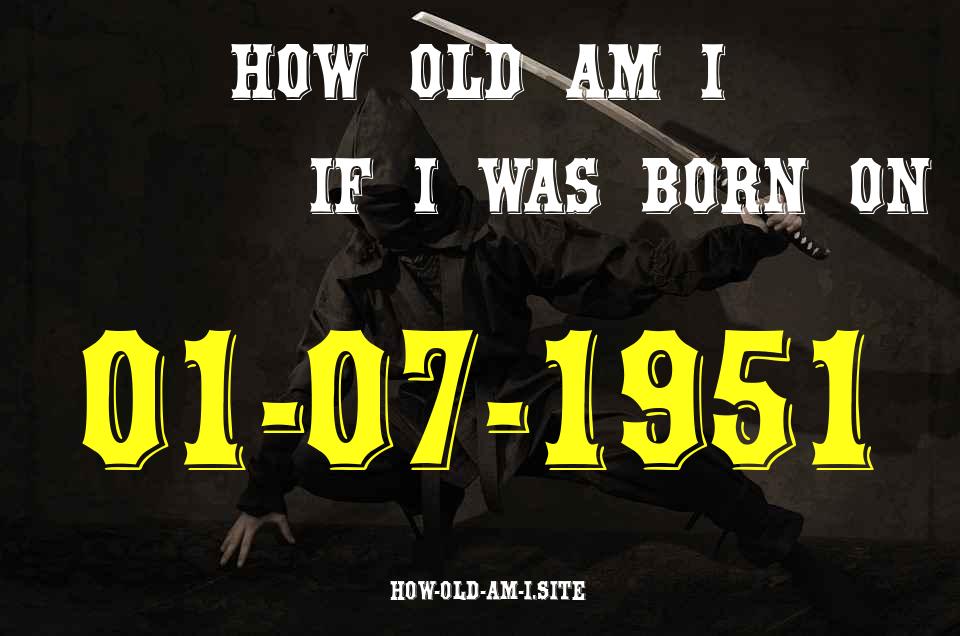 ᐈ Born On 01 July 1951 My Age in 2024? [100% ACCURATE Age Calculator!]