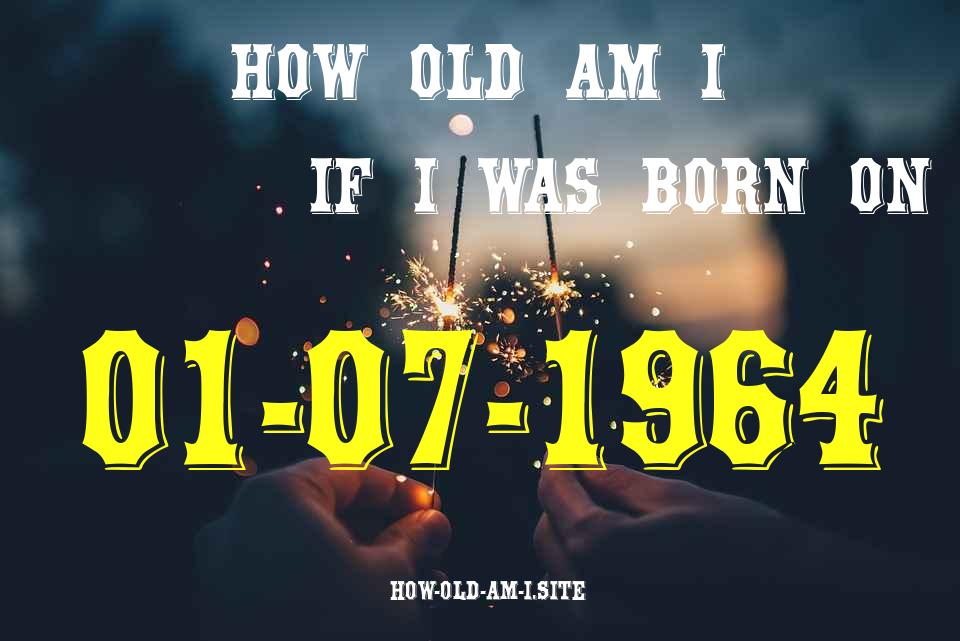 ᐈ Born On 01 July 1964 My Age in 2024? [100% ACCURATE Age Calculator!]