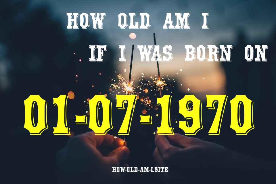 ᐈ Born On 01 July 1970 My Age in 2024? [100% ACCURATE Age Calculator!]