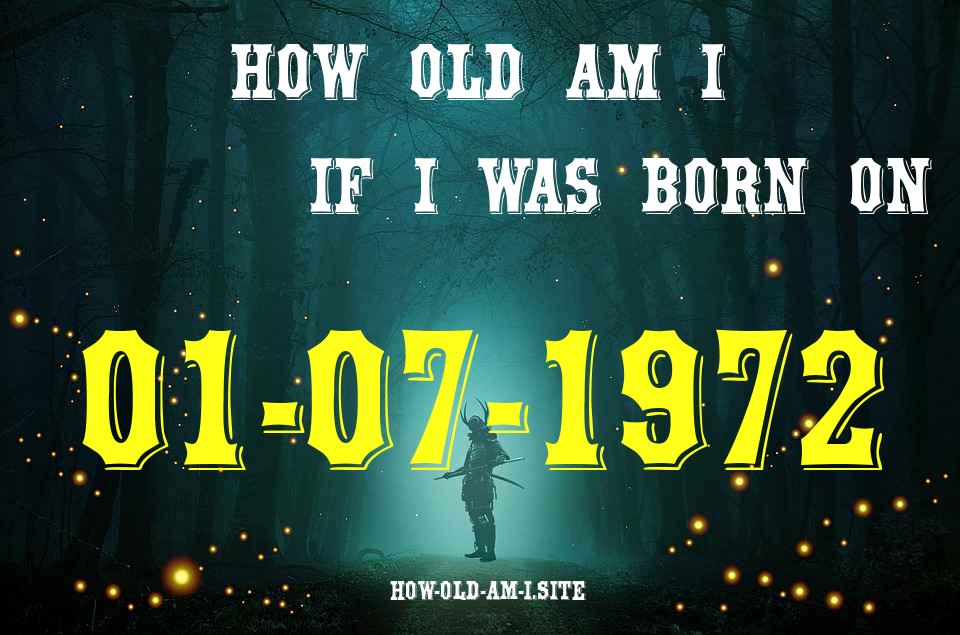 ᐈ Born On 01 July 1972 My Age in 2024? [100% ACCURATE Age Calculator!]