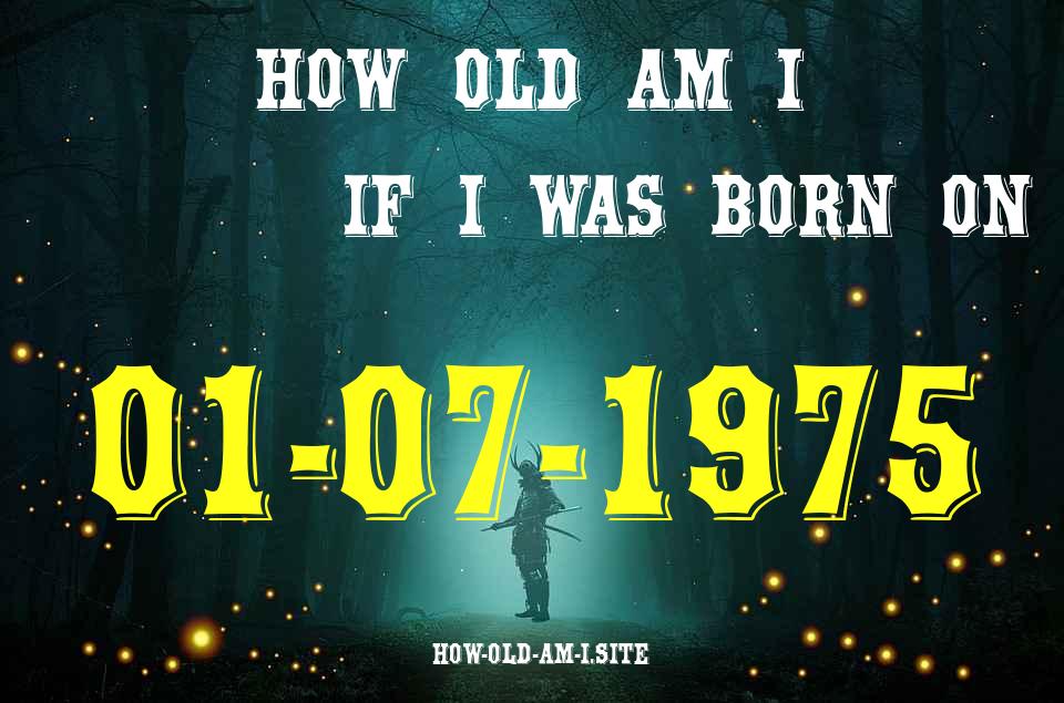 ᐈ Born On 01 July 1975 My Age in 2024? [100% ACCURATE Age Calculator!]