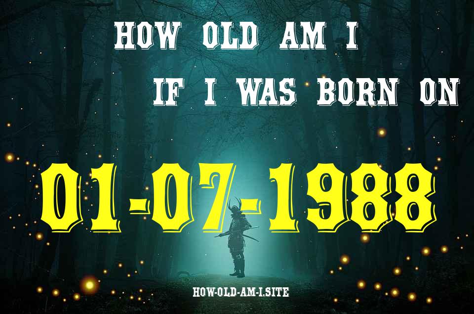 ᐈ Born On 01 July 1988 My Age in 2024? [100% ACCURATE Age Calculator!]