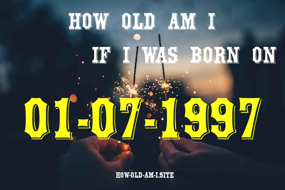 ᐈ Born On 01 July 1997 My Age in 2024? [100% ACCURATE Age Calculator!]