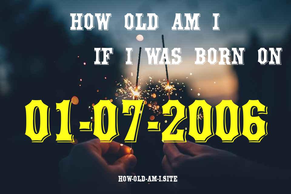 ᐈ Born On 01 July 2006 My Age in 2024? [100% ACCURATE Age Calculator!]