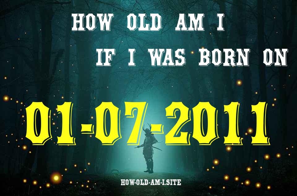 ᐈ Born On 01 July 2011 My Age in 2024? [100% ACCURATE Age Calculator!]
