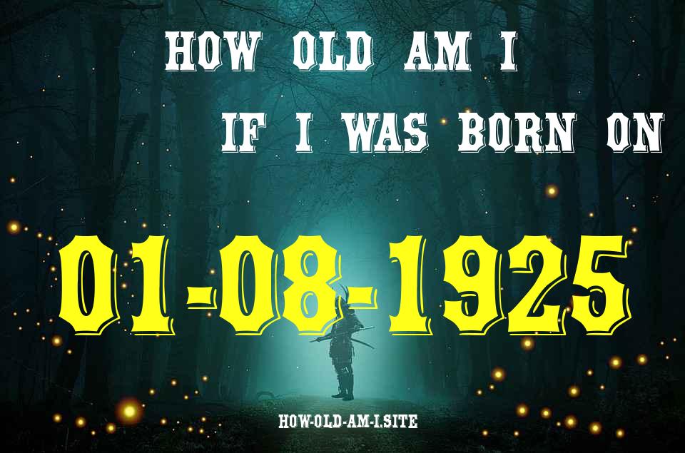 ᐈ Born On 01 August 1925 My Age in 2024? [100% ACCURATE Age Calculator!]