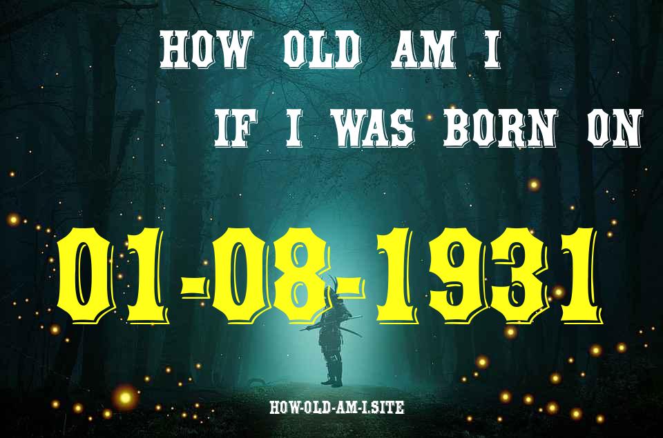 ᐈ Born On 01 August 1931 My Age in 2024? [100% ACCURATE Age Calculator!]