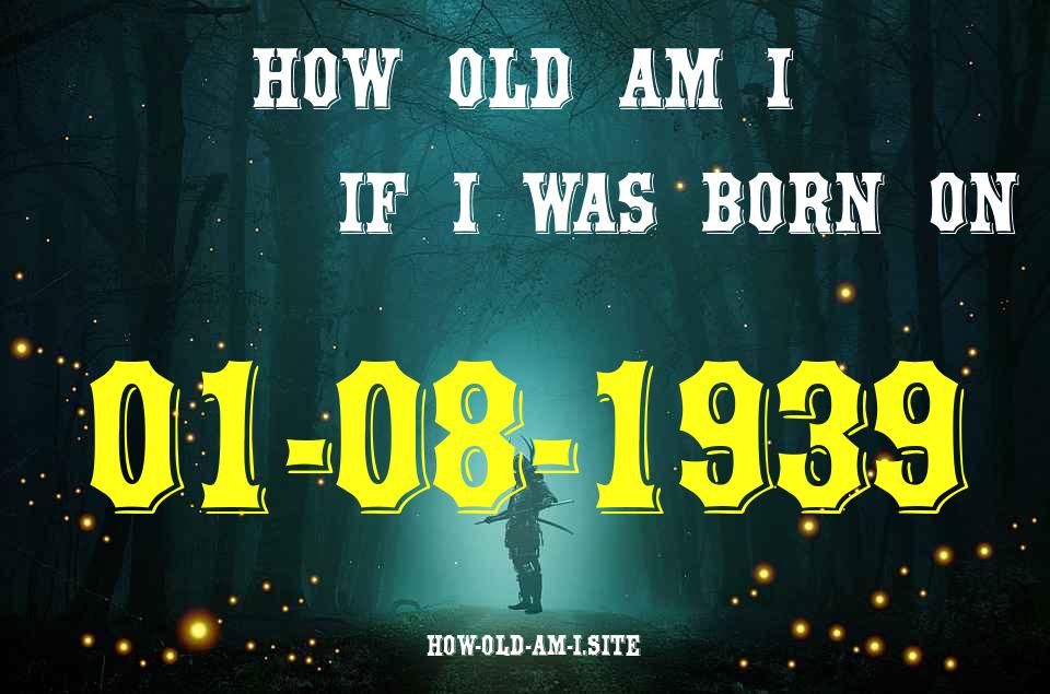 ᐈ Born On 01 August 1939 My Age in 2024? [100% ACCURATE Age Calculator!]