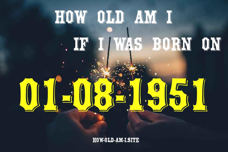 ᐈ Born On 01 August 1951 My Age in 2024? [100% ACCURATE Age Calculator!]