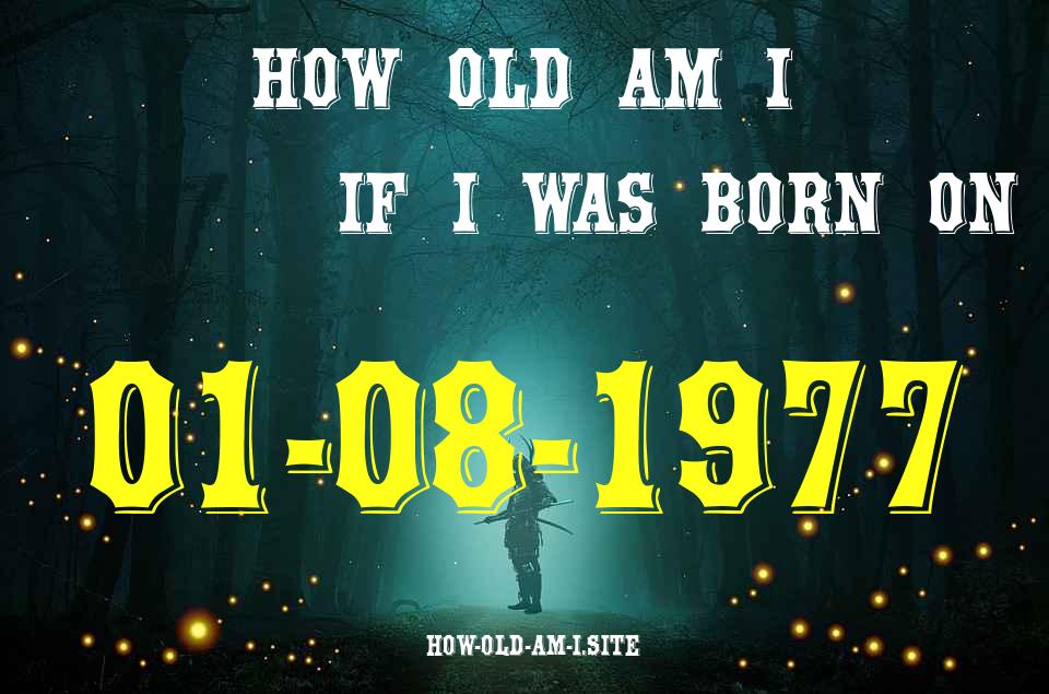 ᐈ Born On 01 August 1977 My Age in 2024? [100% ACCURATE Age Calculator!]
