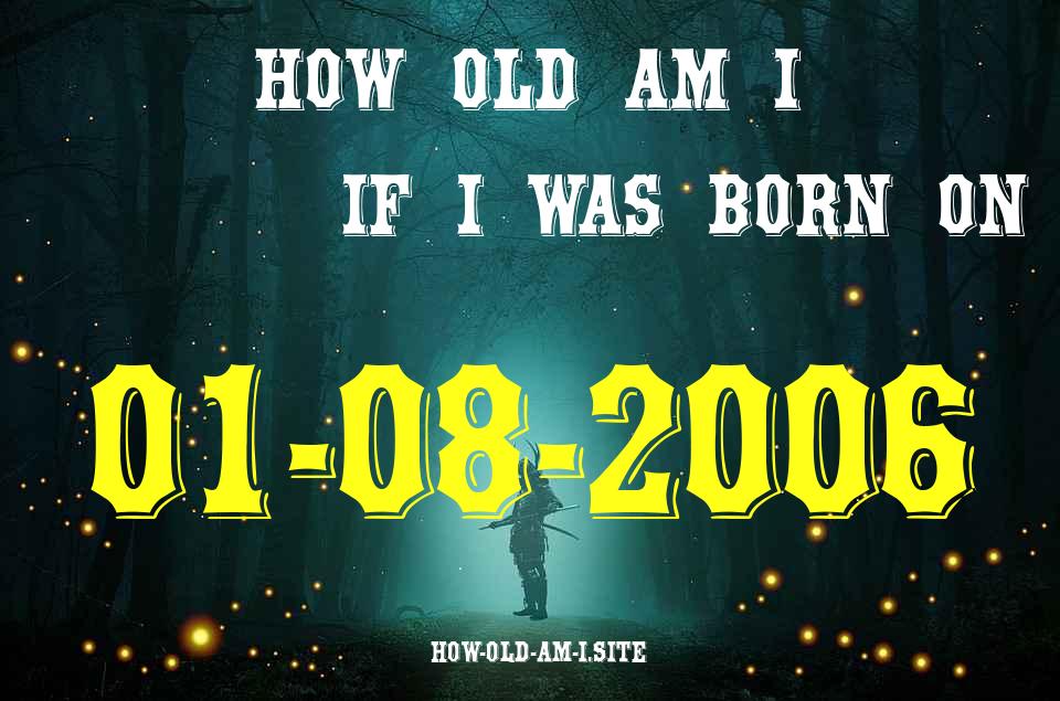 ᐈ Born On 01 August 2006 My Age in 2024? [100% ACCURATE Age Calculator!]