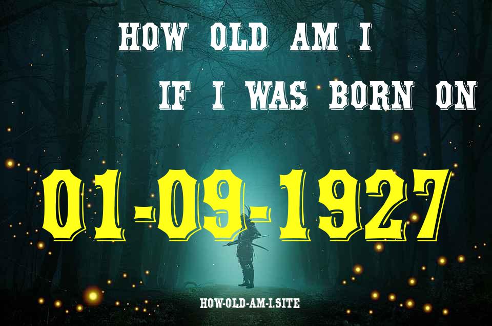 ᐈ Born On 01 September 1927 My Age in 2024? [100% ACCURATE Age Calculator!]