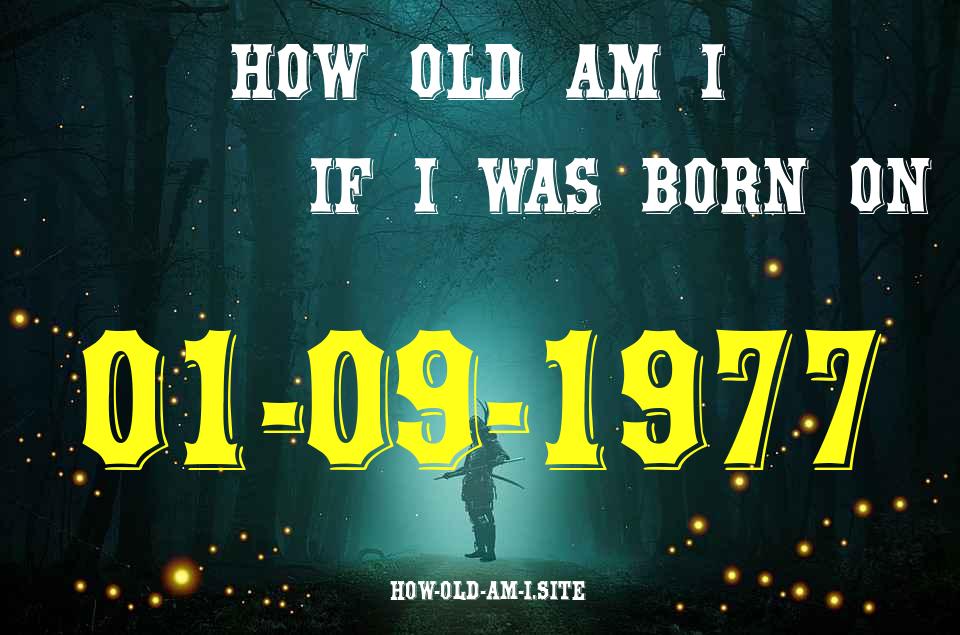 ᐈ Born On 01 September 1977 My Age in 2024? [100% ACCURATE Age Calculator!]