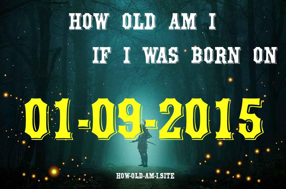 ᐈ Born On 01 September 2015 My Age in 2024? [100% ACCURATE Age Calculator!]