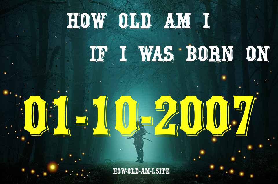 ᐈ Born On 01 October 2007 My Age in 2024? [100% ACCURATE Age Calculator!]
