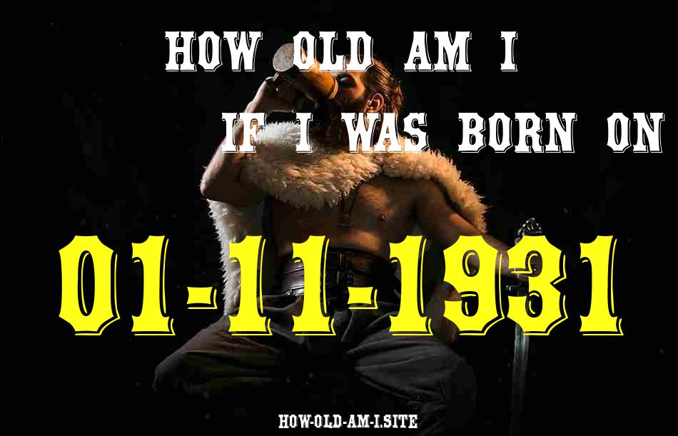 ᐈ Born On 01 November 1931 My Age in 2024? [100% ACCURATE Age Calculator!]