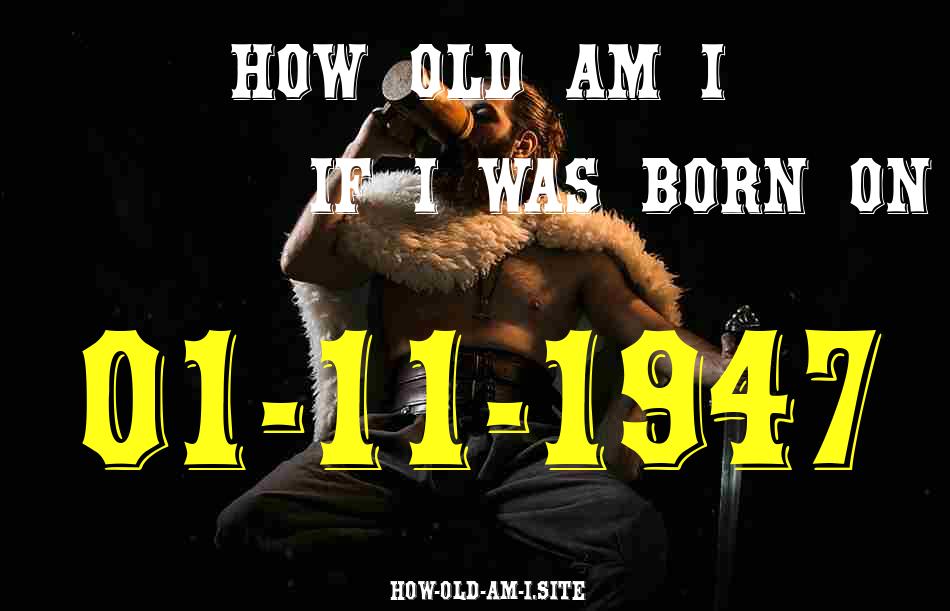 ᐈ Born On 01 November 1947 My Age in 2024? [100% ACCURATE Age Calculator!]