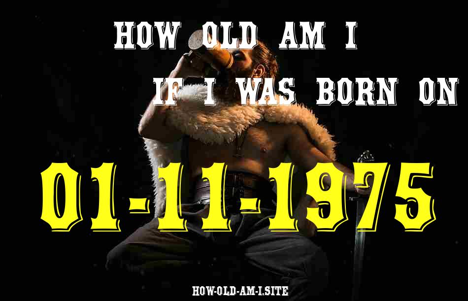 ᐈ Born On 01 November 1975 My Age in 2024? [100% ACCURATE Age Calculator!]