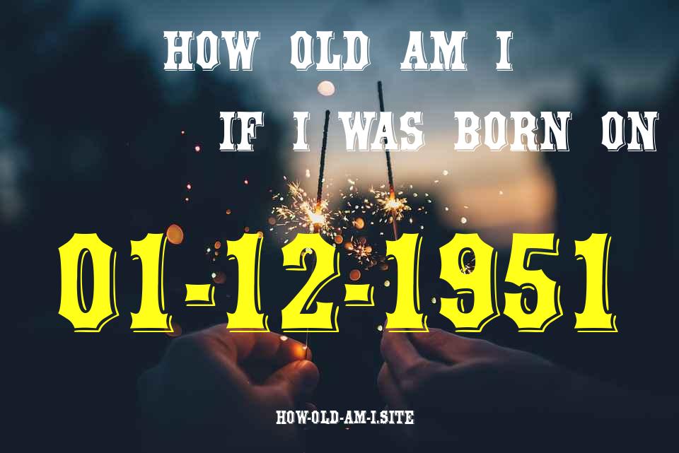 ᐈ Born On 01 December 1951 My Age in 2024? [100% ACCURATE Age Calculator!]