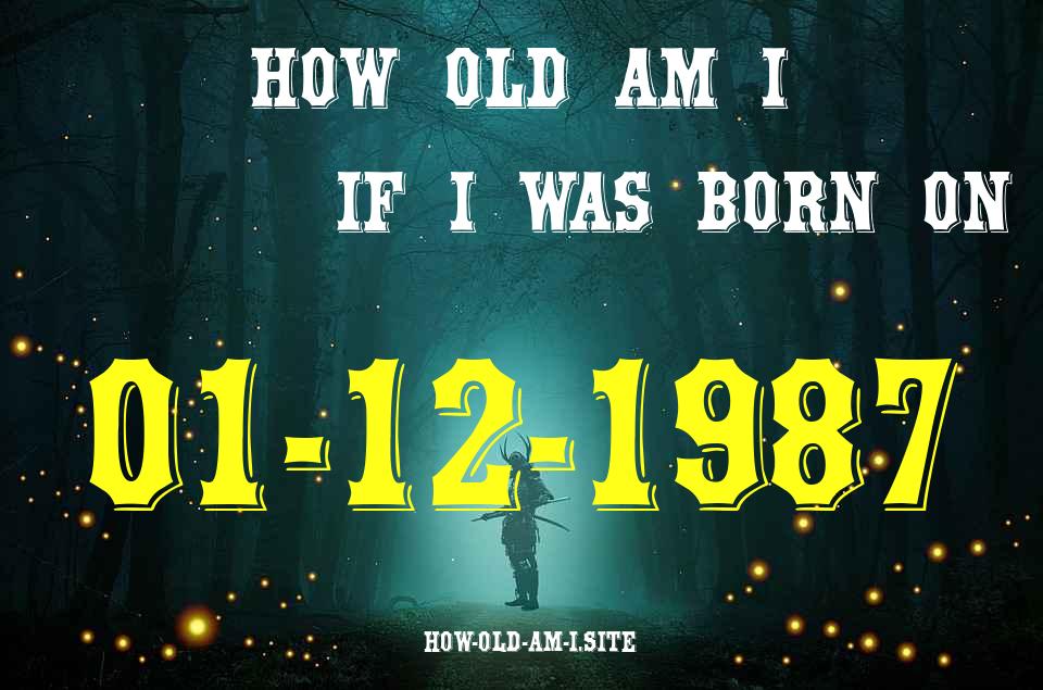 ᐈ Born On 01 December 1987 My Age in 2024? [100% ACCURATE Age Calculator!]