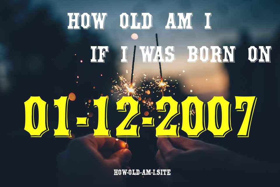 ᐈ Born On 01 December 2007 My Age in 2024? [100% ACCURATE Age Calculator!]
