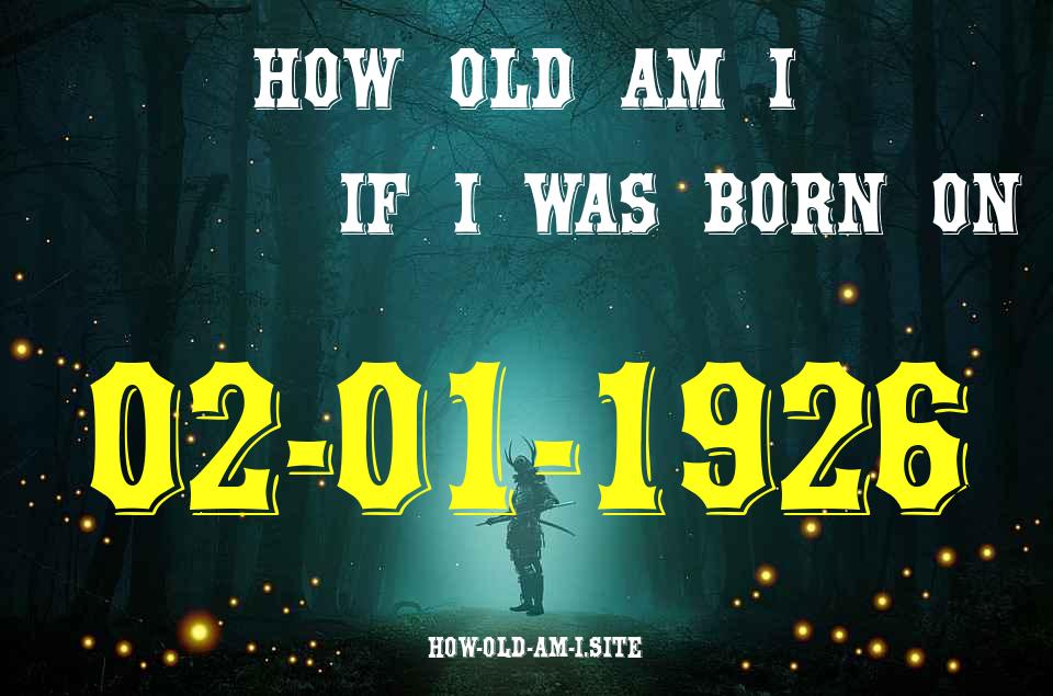 ᐈ Born On 02 January 1926 My Age in 2024? [100% ACCURATE Age Calculator!]