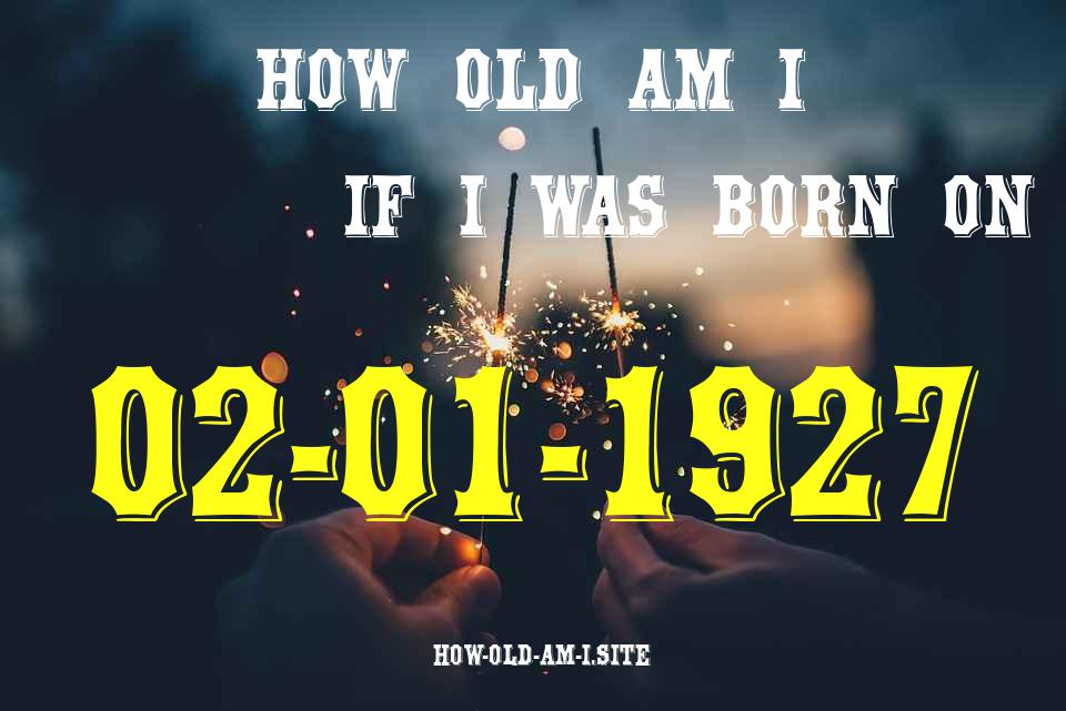 ᐈ Born On 02 January 1927 My Age in 2024? [100% ACCURATE Age Calculator!]