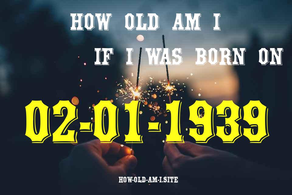 ᐈ Born On 02 January 1939 My Age in 2024? [100% ACCURATE Age Calculator!]
