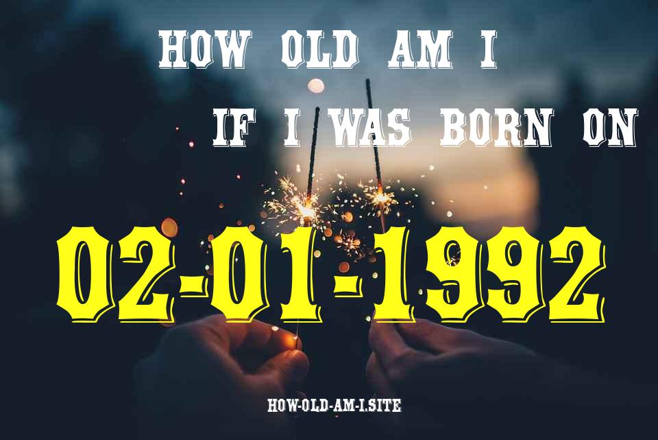 ᐈ Born On 02 January 1992 My Age in 2024? [100% ACCURATE Age Calculator!]