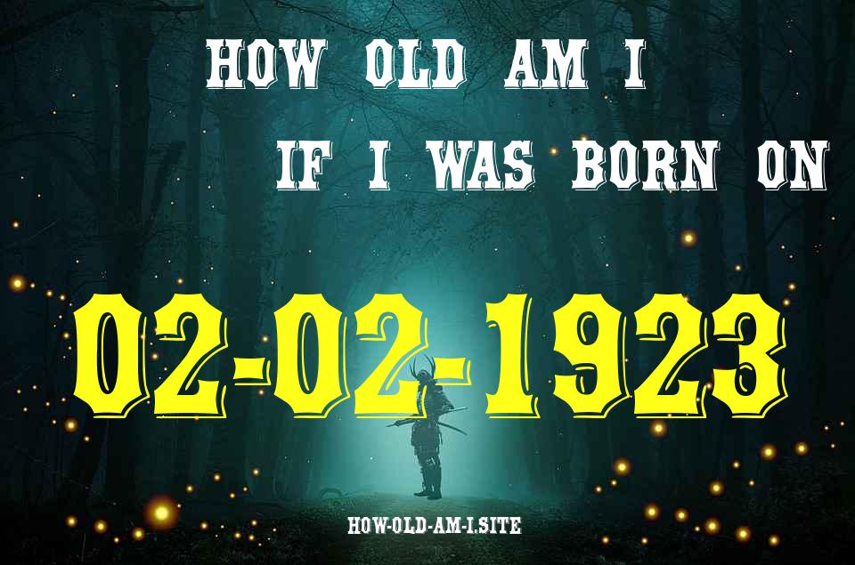 ᐈ Born On 02 February 1923 My Age in 2024? [100% ACCURATE Age Calculator!]