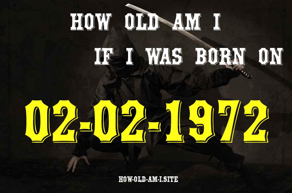 ᐈ Born On 02 February 1972 My Age in 2024? [100% ACCURATE Age Calculator!]