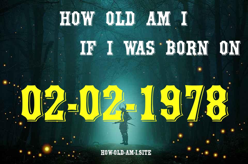 ᐈ Born On 02 February 1978 My Age in 2024? [100% ACCURATE Age Calculator!]