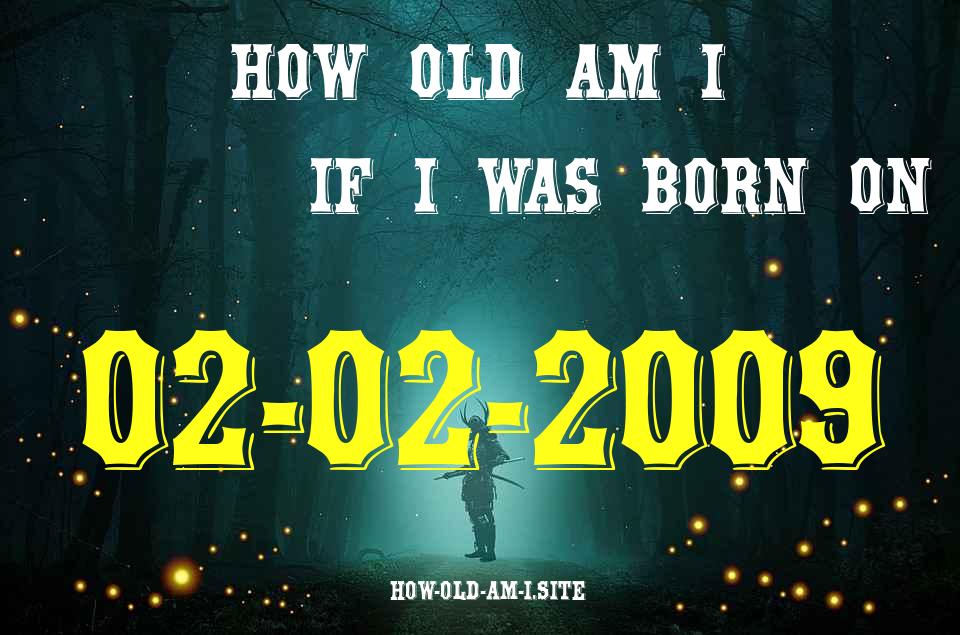 ᐈ Born On 02 February 2009 My Age in 2024? [100% ACCURATE Age Calculator!]