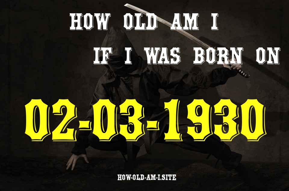 ᐈ Born On 02 March 1930 My Age in 2024? [100% ACCURATE Age Calculator!]